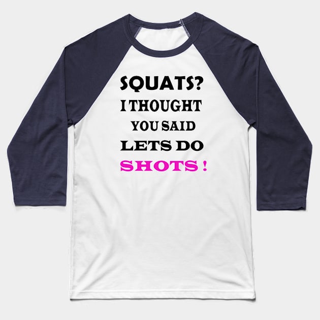 squats i thought you said shots Baseball T-Shirt by Inspireshirt